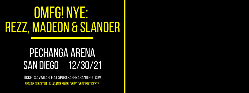 OMFG! NYE: Rezz, Madeon & Slander at Pechanga Arena