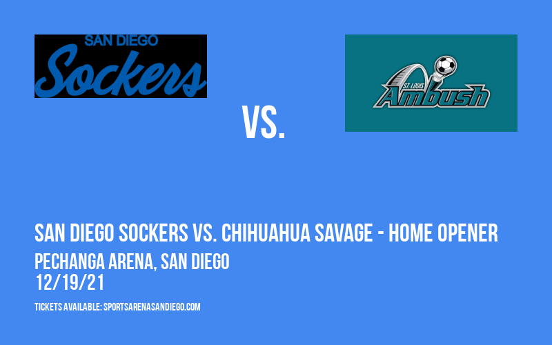 San Diego Sockers vs. Chihuahua Savage - Home Opener at Pechanga Arena
