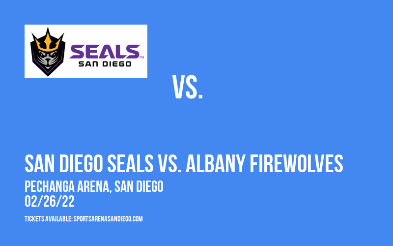 San Diego Seals vs. Albany FireWolves at Pechanga Arena