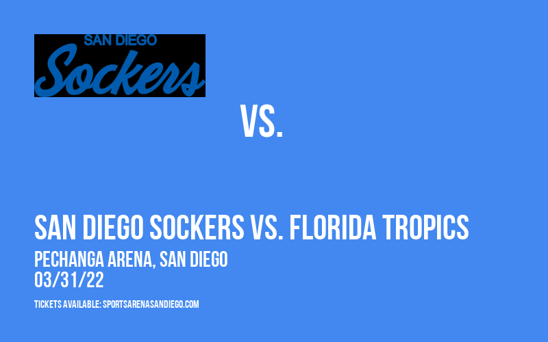 San Diego Sockers vs. Florida Tropics at Pechanga Arena