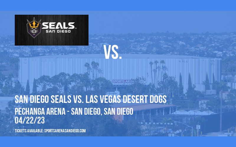 San Diego Seals vs. Las Vegas Desert Dogs at Pechanga Arena tickets San Diego Seals vs. Las Vegas Desert Dogs at Pechanga Arena