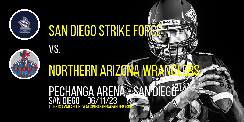 San Diego Strike Force vs. Northern Arizona Wranglers at Pechanga Arena