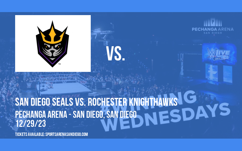 San Diego Seals vs. Rochester Knighthawks at Pechanga Arena