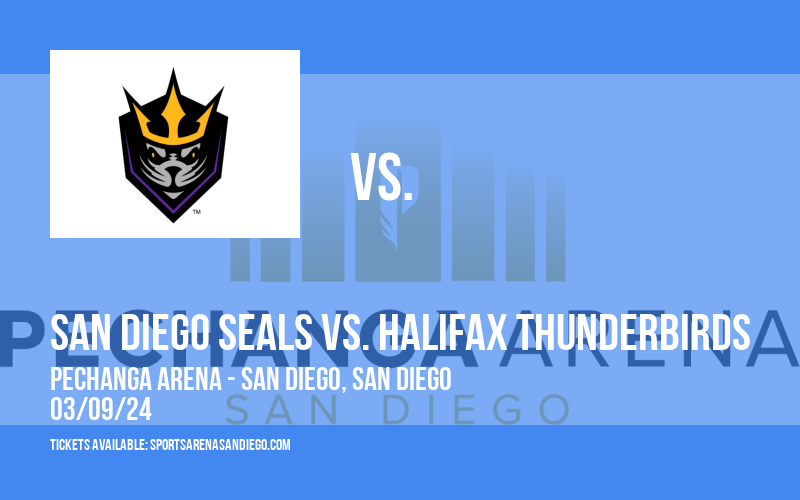 San Diego Seals vs. Halifax Thunderbirds at Pechanga Arena
