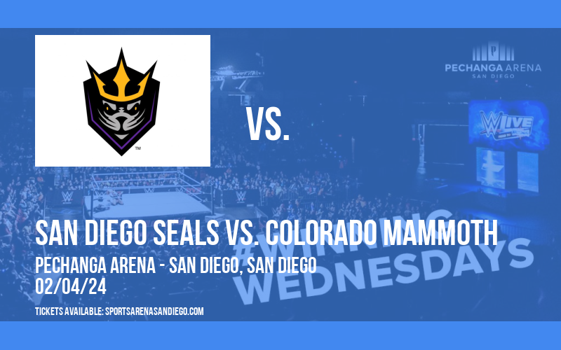 San Diego Seals vs. Colorado Mammoth at Pechanga Arena