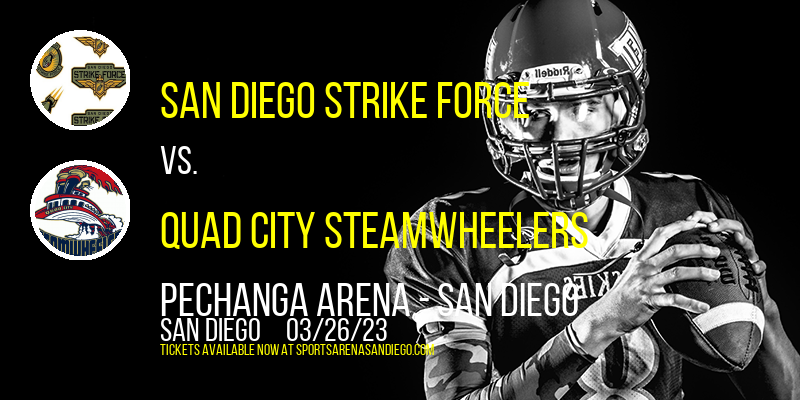 San Diego Strike Force vs. Quad City Steamwheelers at Pechanga Arena tickets San Diego Strike Force vs. Quad City Steamwheelers at Pechanga Arena