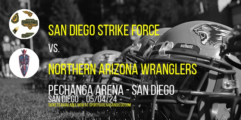 San Diego Strike Force vs. Northern Arizona Wranglers at Pechanga Arena